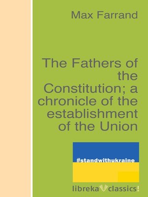 cover image of The Fathers of the Constitution; a chronicle of the establishment of the Union
